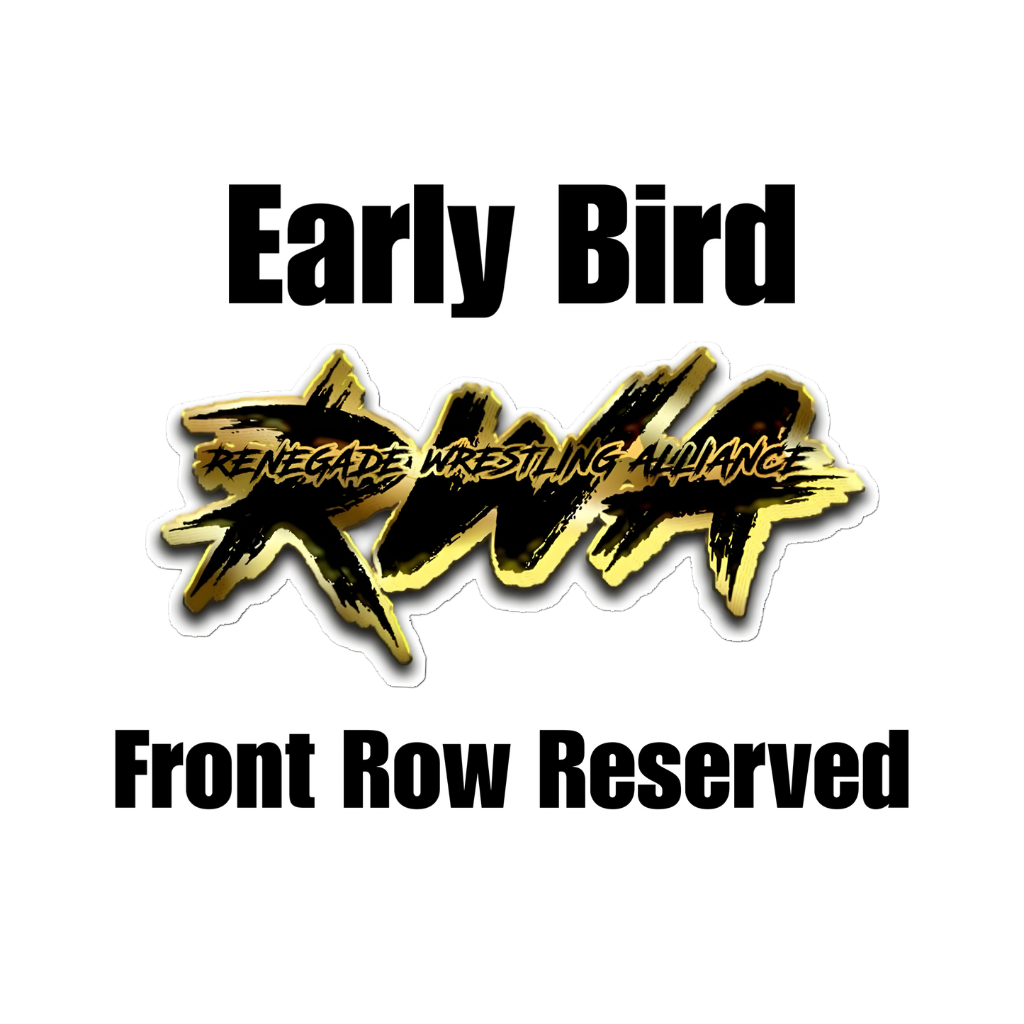 Early Bird Reserved Front Row